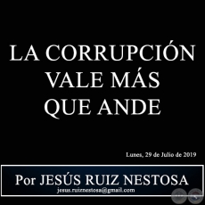 LA CORRUPCIN VALE MS QUE ANDE - Por JESS RUIZ NESTOSA - Lunes, 29 de Julio de 2019